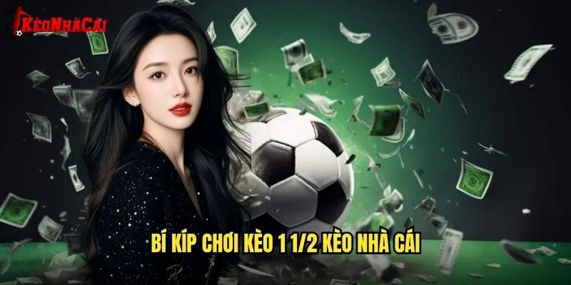 Kèo 1 1/2 Chi Tiết - Phân Tích Từ Kèo Nhà Cái 2 Bí Kíp Chơi Kèo 1/2 Kèo Nhà Cái