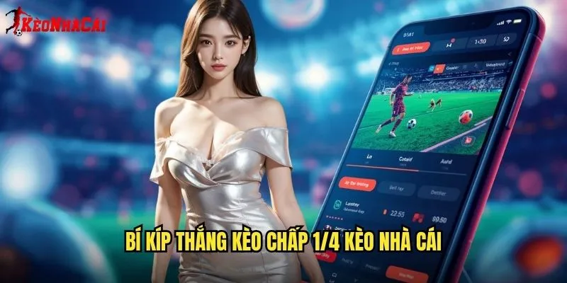 Kèo Chấp 1/4 Chi Tiết - Hướng Dẫn Kèo Nhà Cái 2 Bí Kíp Thắng Kèo Chấp 1/4 Kèo Nhà Cái