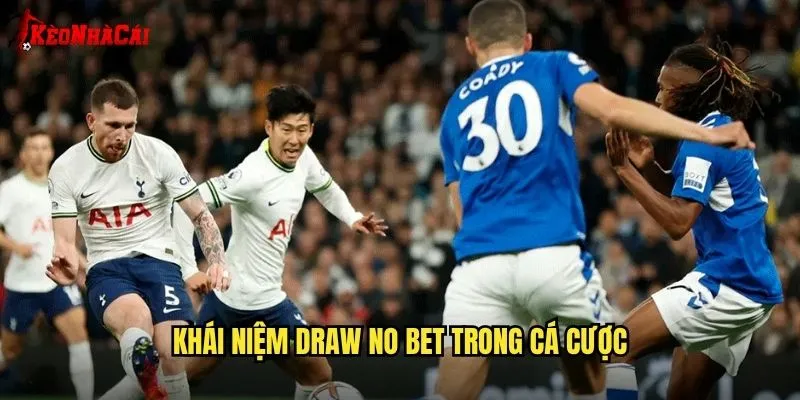 Kèo Draw No Bet An Toàn - Hướng Dẫn Kèo Nhà Cái 1 Khái Niệm Draw No Bet Trong Cá Cược