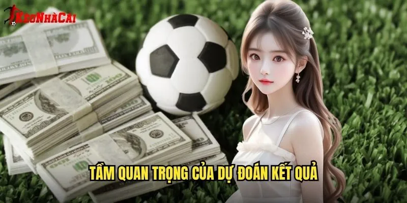 Dự Đoán Kết Quả Bóng Đá - Bí Mật Từ Kèo Nhà Cái 1 Tầm Quan Trọng Của Dự Đoán Kết Quả