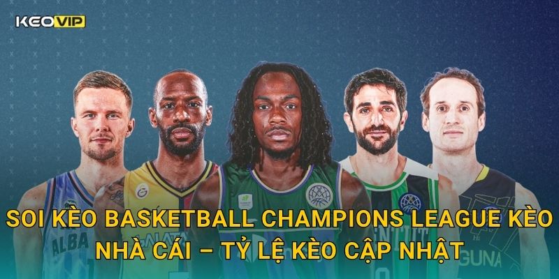 Soi Kèo Basketball Champions League – Kèo Nhà Cái Nhận Định Cúp Bóng Rổ Châu Âu Hôm Nay 2 Soi kèo Basketball Champions League Kèo nhà cái – Tỷ lệ kèo cập nhật