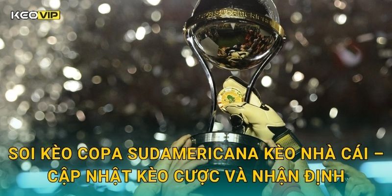 Soi Kèo Copa Sudamericana – Kèo Nhà Cái Nhận Định Trận Cầu Nam Mỹ Tối Nay 2 Soi kèo Copa Sudamericana Kèo nhà cái – Cập nhật kèo cược và nhận định