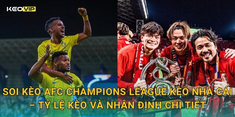 Soi kèo AFC Champions League Kèo nhà cái – Tỷ lệ kèo và nhận định chi tiết