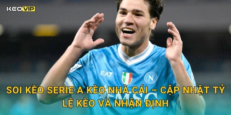 Soi Kèo Serie A – Kèo Nhà Cái Nhận Định Bóng Đá Ý Vòng Này Cực Kỳ Căng Thẳng 2 Soi kèo Serie A Kèo nhà cái – Cập nhật tỷ lệ kèo và nhận định